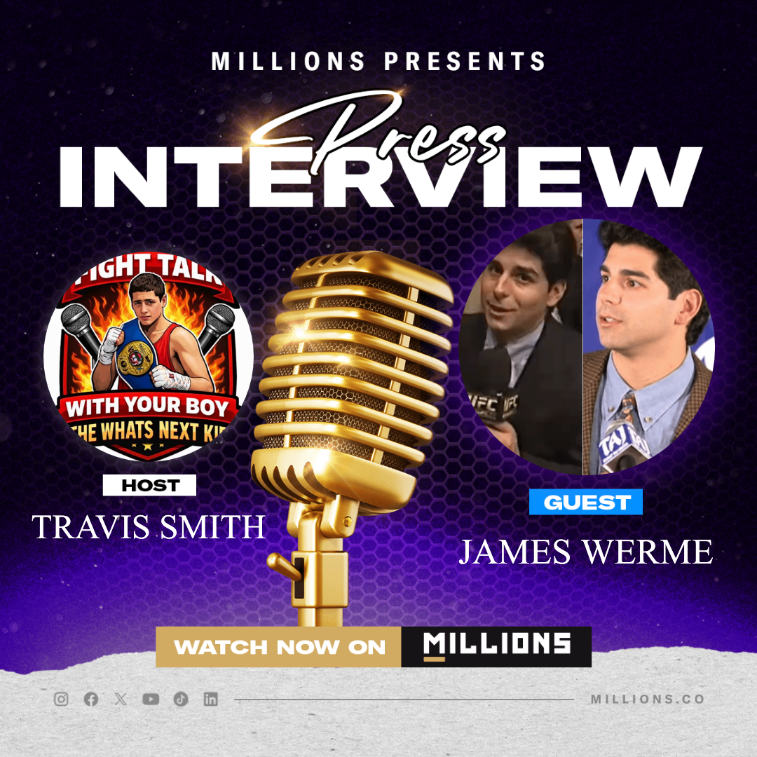 James Werme FIGHT TALK WITH YOUR BOY THE WHATS NEXT KID interview on MILLIONS James Werme FIGHT TALK WITH YOUR BOY THE WHATS NEXT KID interview