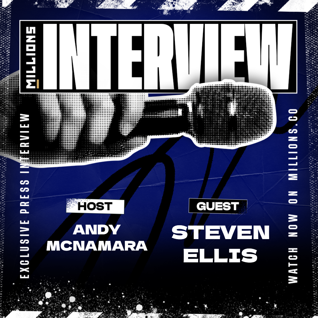 Interview with Steven Ellis on MILLIONS Interview with Steven Ellis