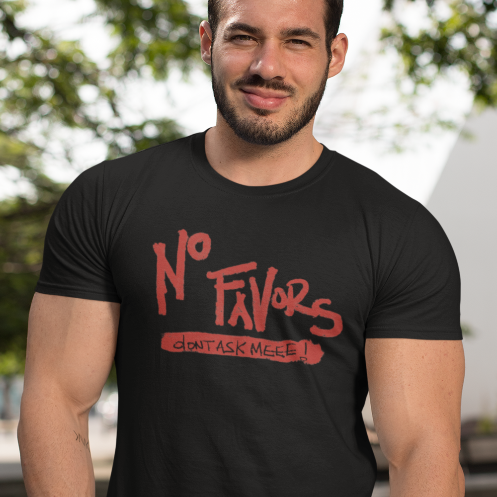 No Favors Don't Ask Meee! T-Shirt
