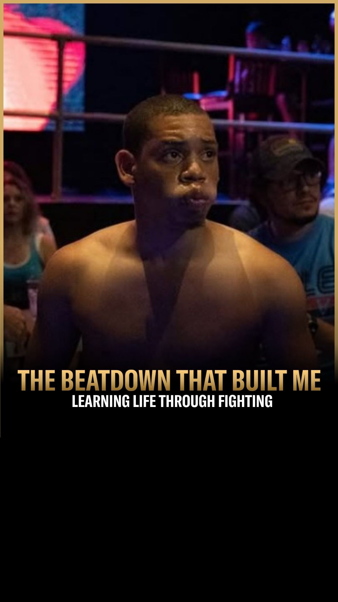 Gage Looby: How Fighting Built My M...