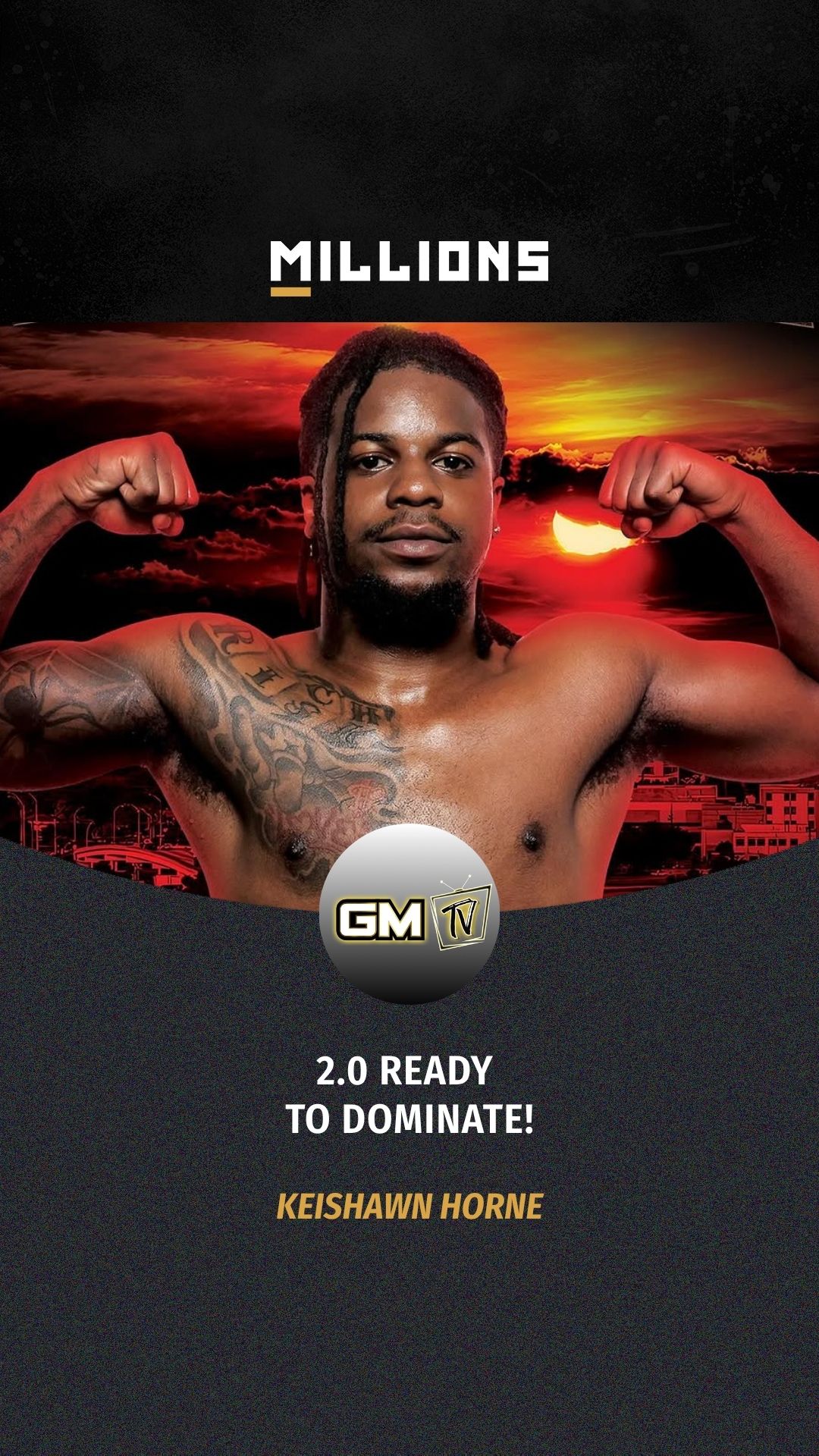 Keishawn Horne: 2.0 Ready to Domina... on MILLIONS Keishawn Horne: 2.0 Ready to Domina...