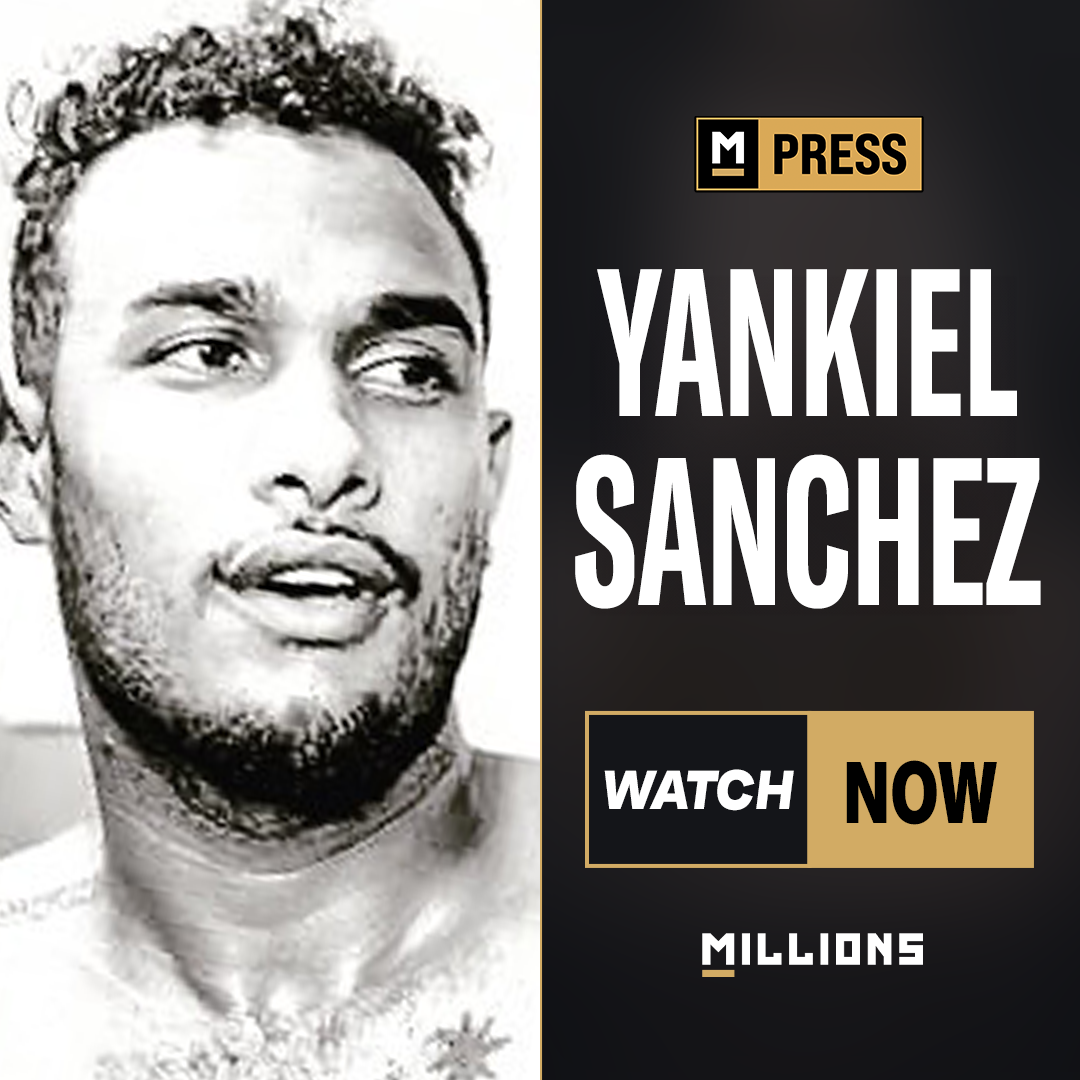 MILLIONS PRESS. Yankiel Sanchez Int...