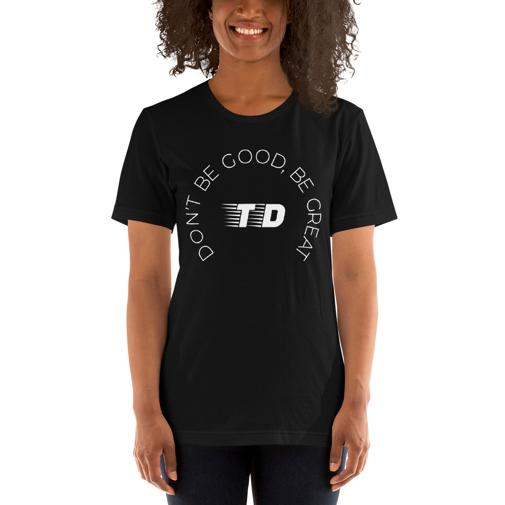 "Be Great" by Tyler Duerbeck Shirt, White Logo