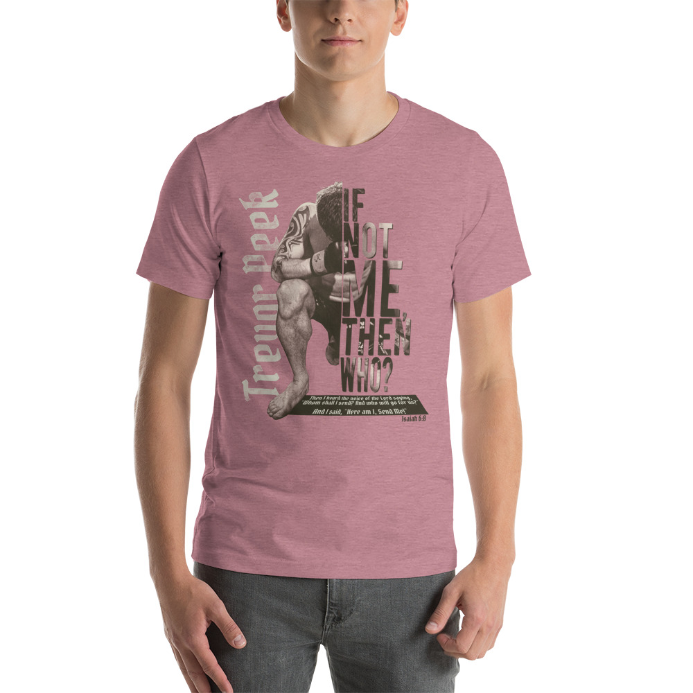 1If Not Me Then Who? by Trevor Peek Unisex T-Shirt