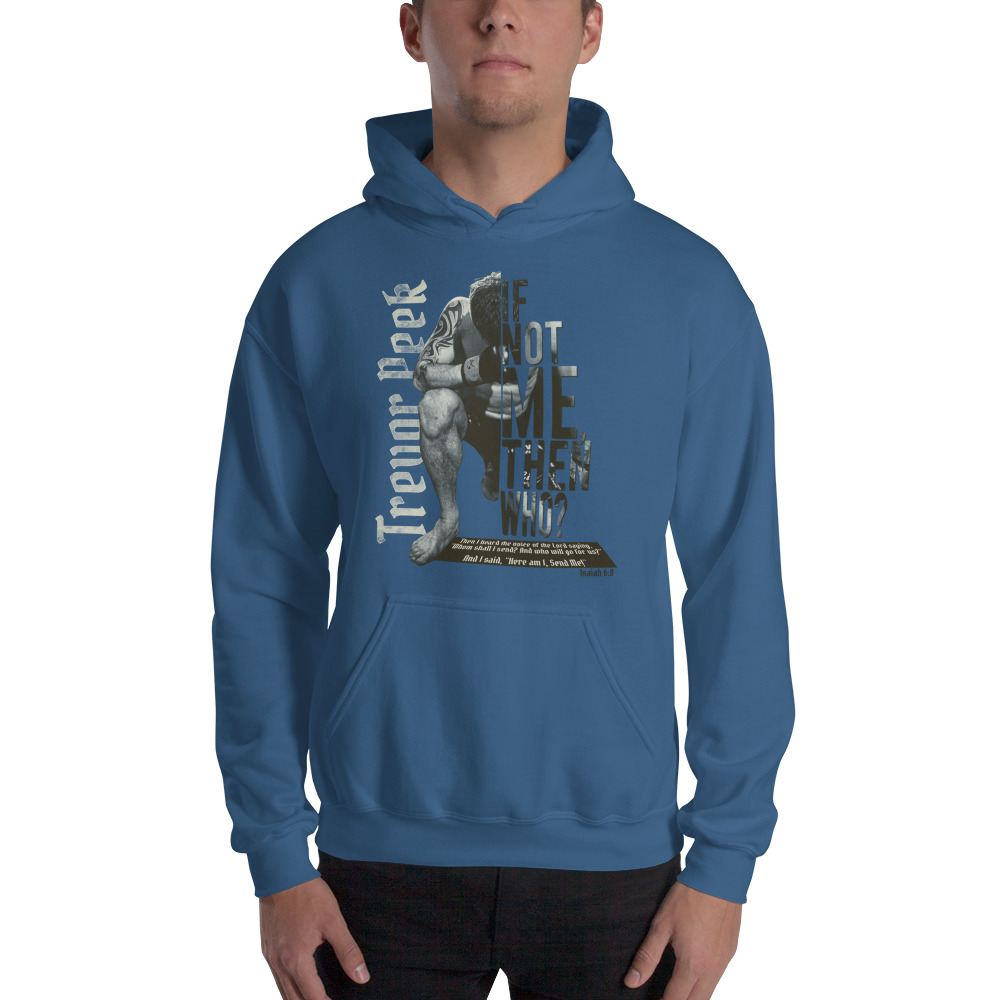 If Not Me Then Who? by Trevor Peek Unisex Hoodie