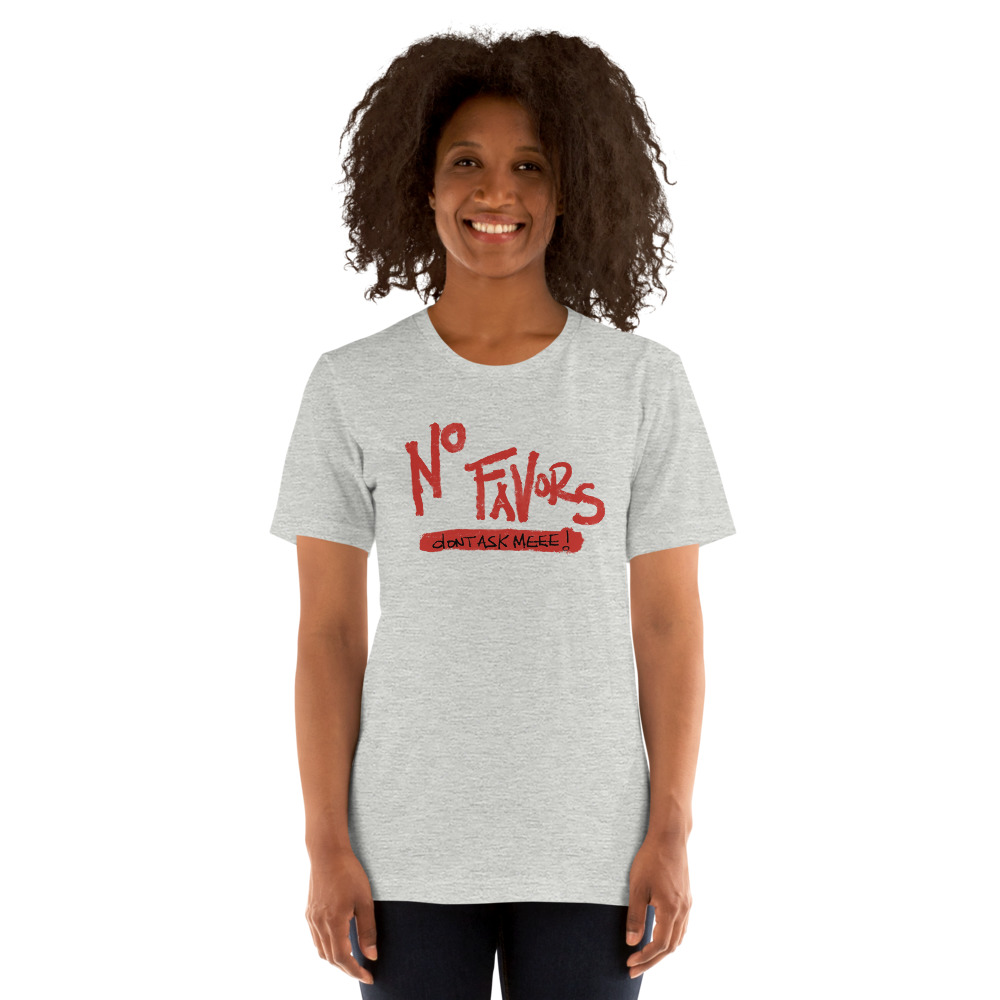 No Favors Don't Ask Meee! T-Shirt