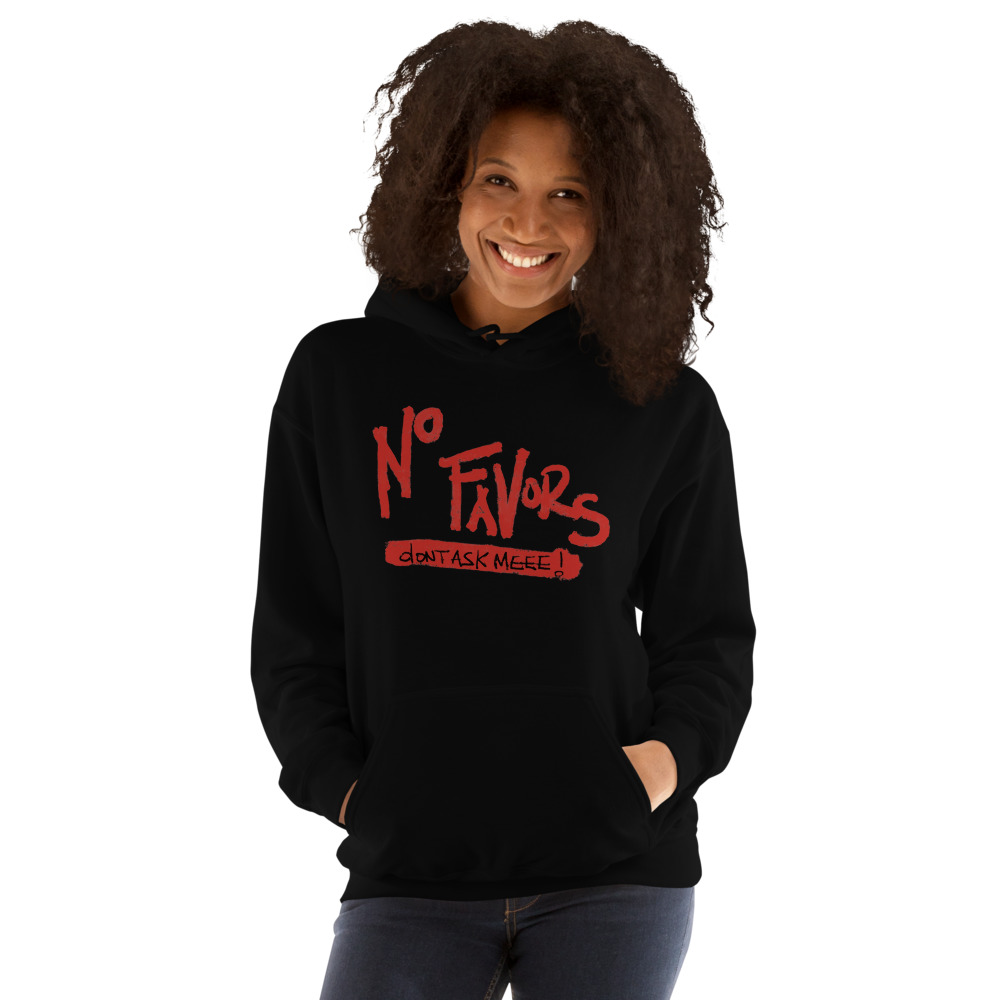 No Favors Don't Ask Meee! Hoodie
