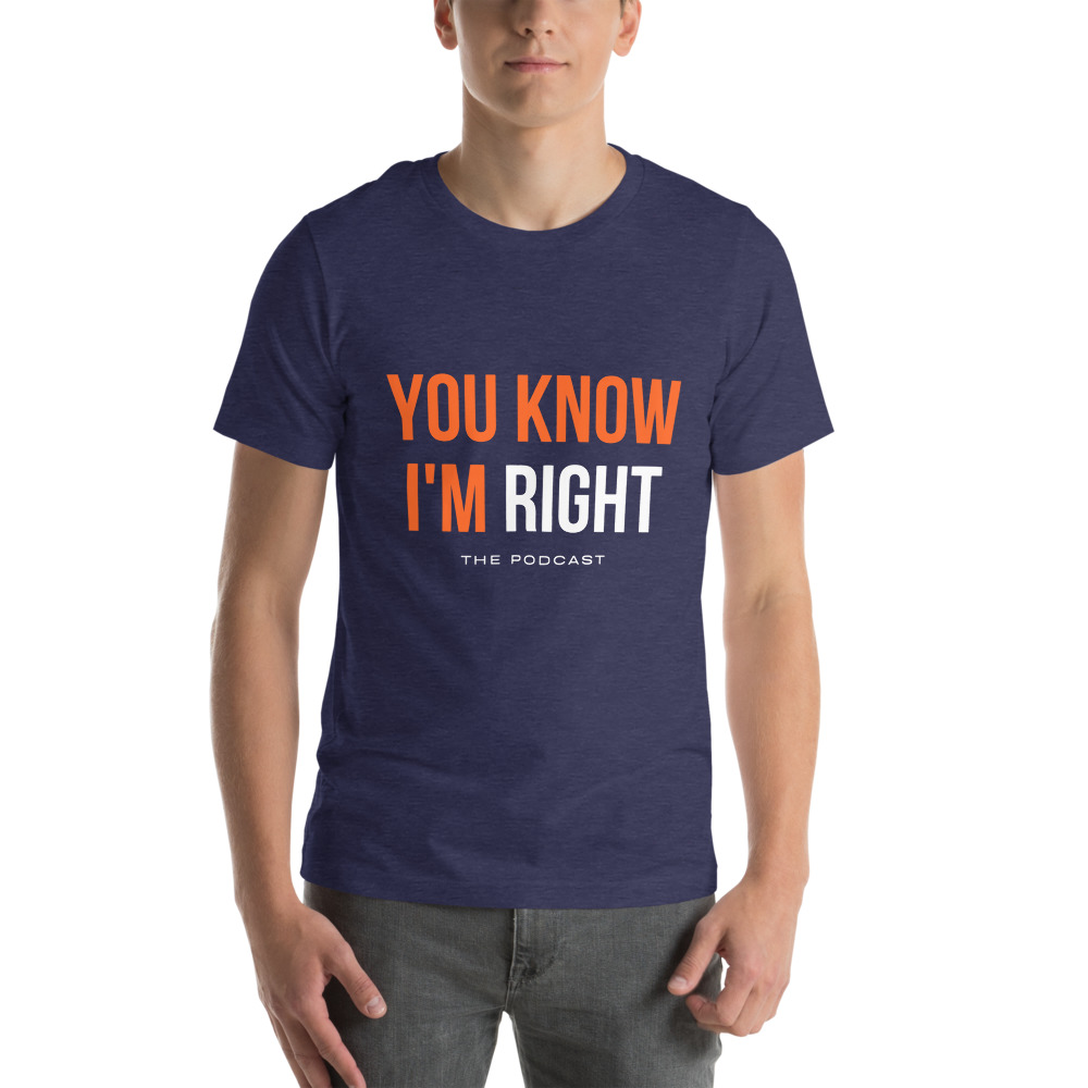 You Know I'm Right's T-Shirt