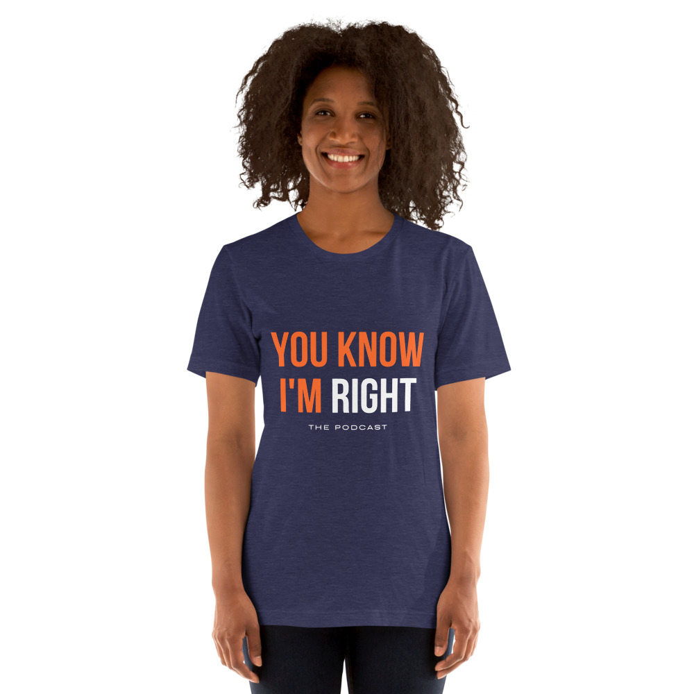 You Know I'm Right's T-Shirt