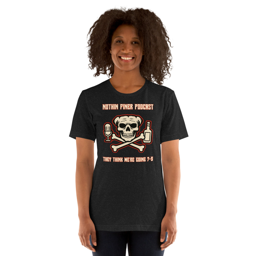 Nothin' Finer Podcast T-Shirt