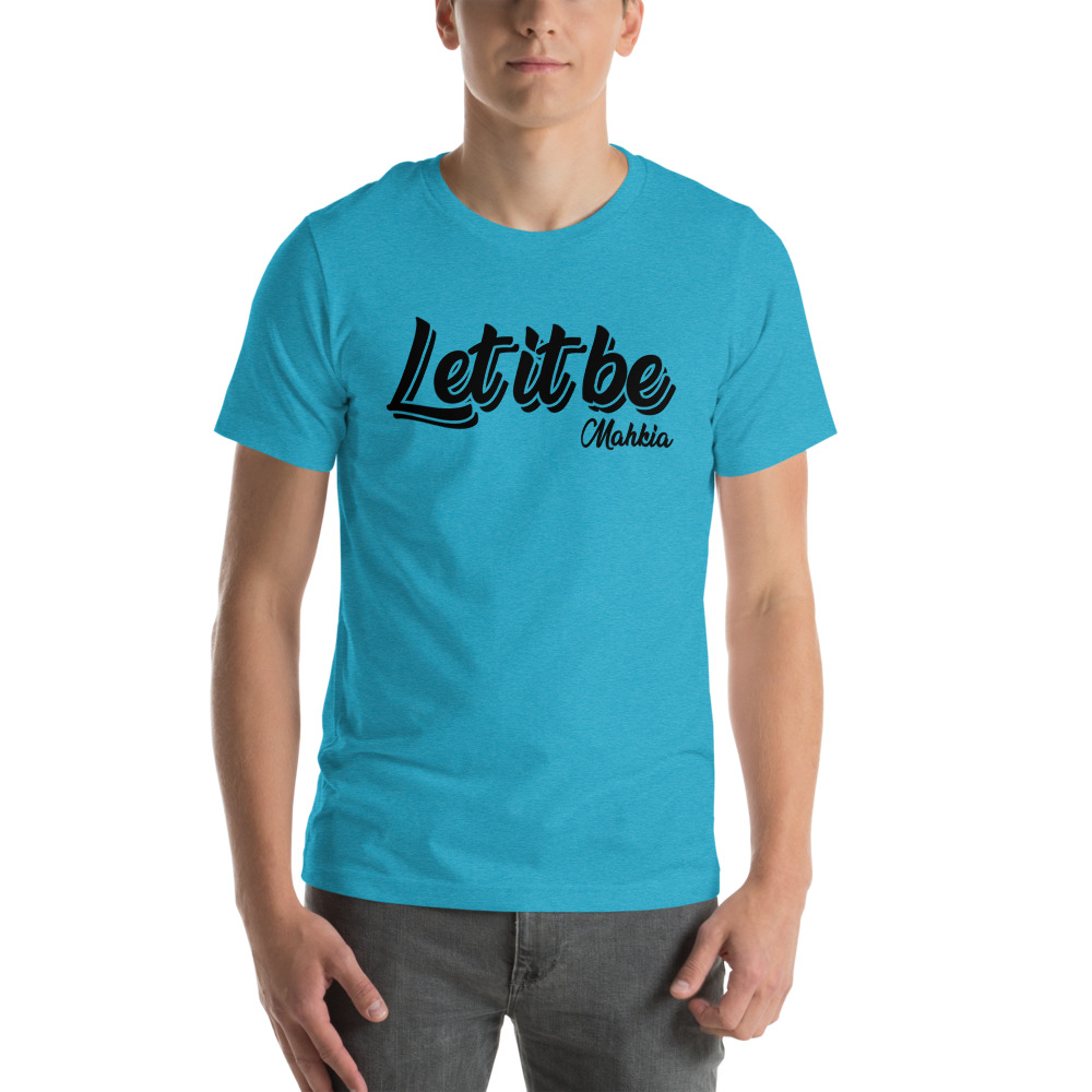 Let It Be by "Mahkia" T-Shirt on MILLIONS Let It Be by "Mahkia" T-Shirt