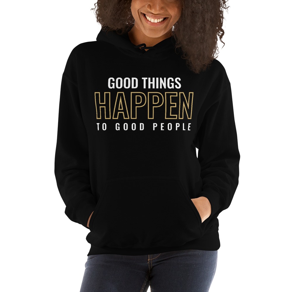"Good things HAPPEN to Good people" by Brad Quast Hoodie